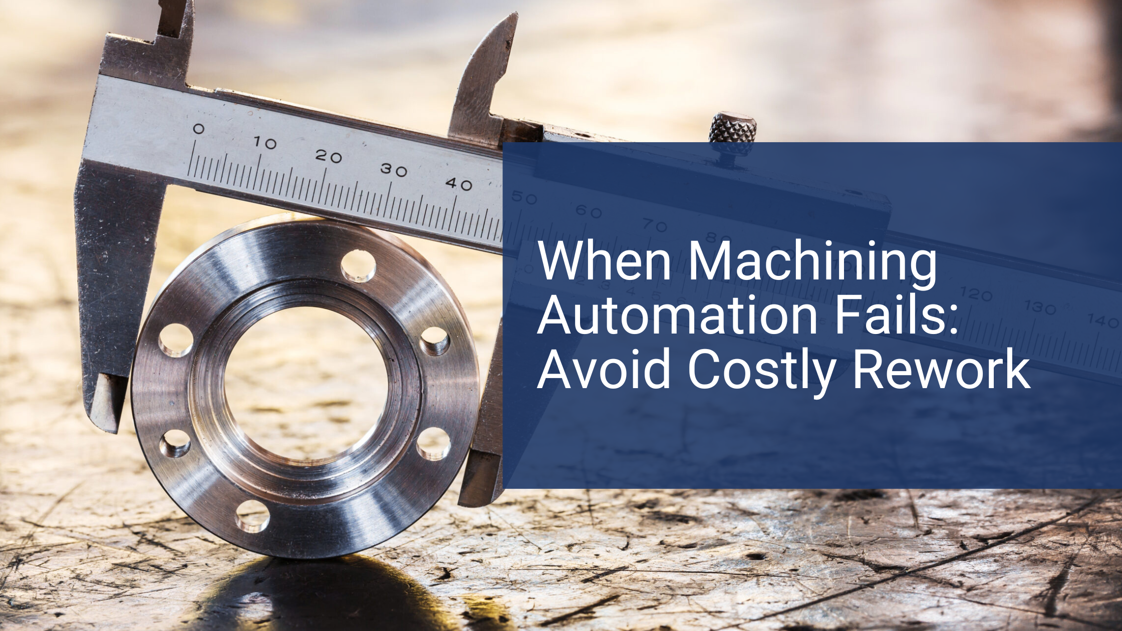 When Machining Automation Fails: Prevent Costly Rework